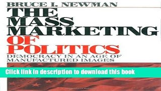 Download The Mass Marketing of Politics: Democracy in an Age of Manufactured Images  PDF Online