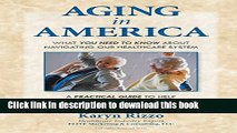 [PDF] AGING in AMERICA: What you NEED TO KNOW about Navigating our Healthcare System  Full EBook