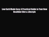 Download Low Carb Made Easy: A Practical Guide to Your New Healthier Diet & Lifestyle PDF Full