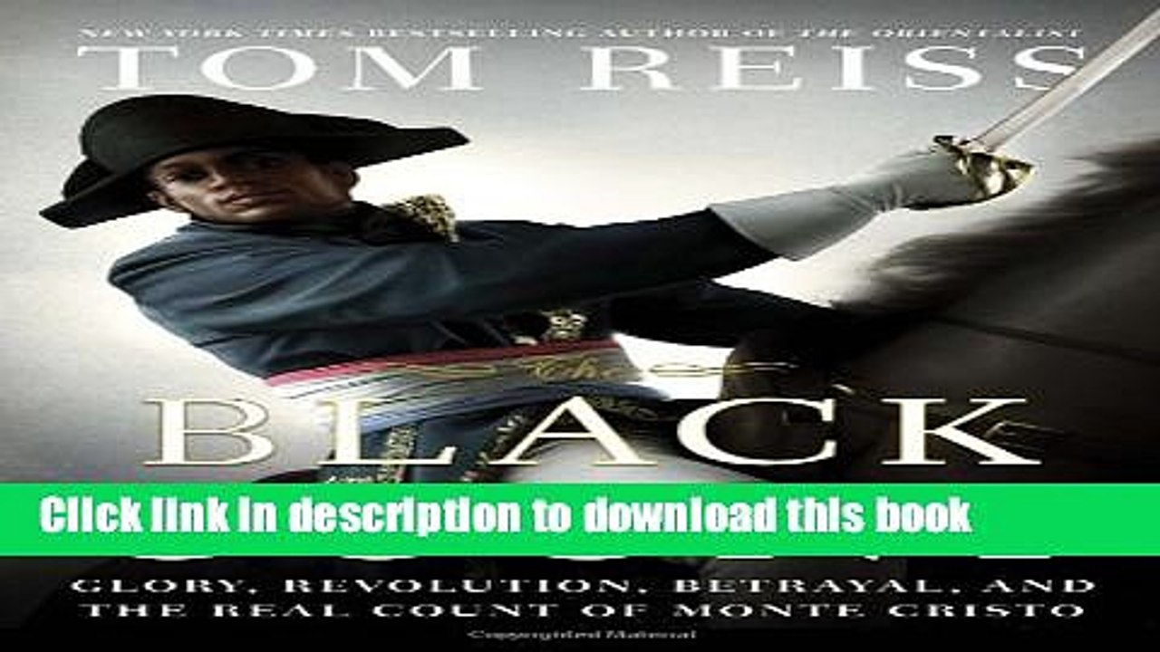 Read The Black Count: Glory, Revolution, Betrayal, and the Real Count of Monte Cristo Ebook Free