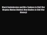 READ book  Black Confederates and Afro-Yankees in Civil War Virginia (Nation Divided: New