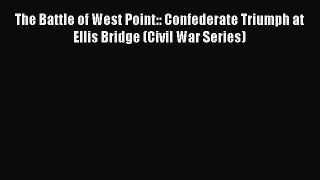 READ book  The Battle of West Point:: Confederate Triumph at Ellis Bridge (Civil War Series)#