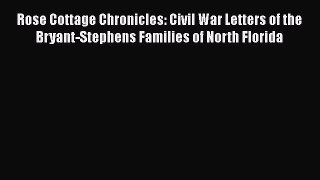 READ book  Rose Cottage Chronicles: Civil War Letters of the Bryant-Stephens Families of North