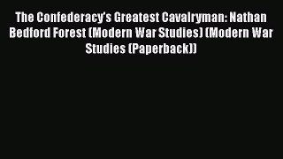 READ book  The Confederacy's Greatest Cavalryman: Nathan Bedford Forest (Modern War Studies)