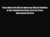 READ FREE FULL EBOOK DOWNLOAD  Facts About the African American (Black) Soldiers in the Confederate