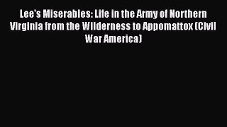 READ book  Lee's Miserables: Life in the Army of Northern Virginia from the Wilderness to