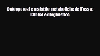 Read Osteoporosi e malattie metaboliche dell'osso: Clinica e diagnostica PDF Full Ebook