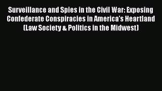 READ book  Surveillance and Spies in the Civil War: Exposing Confederate Conspiracies in America's