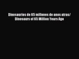 [PDF] Dinosaurios de 65 millones de anos atras/ Dinosaurs of 65 Million Years Ago Download