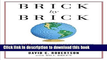 Read Brick by Brick: How LEGO Rewrote the Rules of Innovation and Conquered the Global Toy