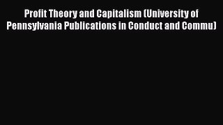 For you Profit Theory and Capitalism (University of Pennsylvania Publications in Conduct and