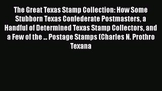 DOWNLOAD FREE E-books  The Great Texas Stamp Collection: How Some Stubborn Texas Confederate