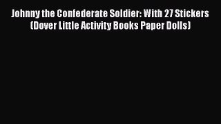READ book  Johnny the Confederate Soldier: With 27 Stickers (Dover Little Activity Books Paper