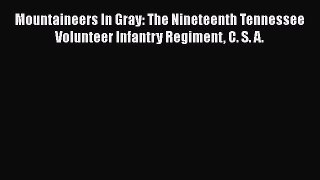 DOWNLOAD FREE E-books  Mountaineers In Gray: The Nineteenth Tennessee Volunteer Infantry Regiment