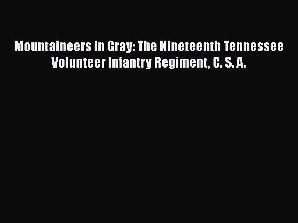 DOWNLOAD FREE E-books  Mountaineers In Gray: The Nineteenth Tennessee Volunteer Infantry Regiment