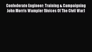 READ FREE FULL EBOOK DOWNLOAD  Confederate Engineer: Training & Campaigning John Morris Wampler