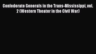READ book  Confederate Generals in the Trans-Mississippi vol. 2 (Western Theater in the Civil