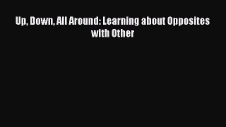 [PDF] Up Down All Around: Learning about Opposites with Other Read Full Ebook