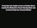 Read Protecting Your Family's Assets in Florida: How to Legally Use Medicaid to Pay for Nursing