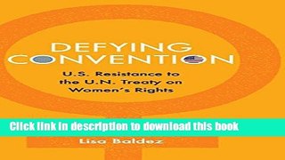 Download Defying Convention: US Resistance to the UN Treaty on Women s Rights (Problems of