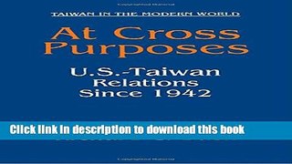 Download At Cross Purposes: U.S.-Taiwan Relations Since 1942 (Taiwan in the Modern World)  PDF Free