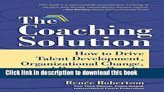 [PDF] The Coaching Solution: How to Drive Talent Development, Organizational Change, and Business