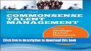 Read Common Sense Talent Management: Using Strategic Human Resources to Improve Company