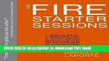 Read The Fire Starter Sessions: A Soulful + Practical Guide to Creating Success on Your Own Terms