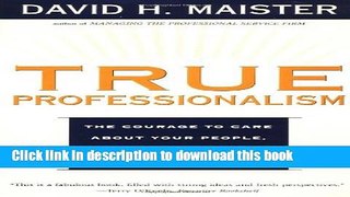 Read True Professionalism: The Courage to Care about Your People, Your Clients, and Your Career