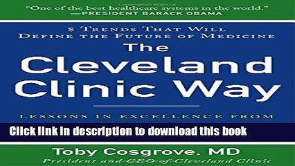 Read The Cleveland Clinic Way: Lessons in Excellence from One of the World s Leading Health Care