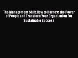 Free Full [PDF] Downlaod  The Management Shift: How to Harness the Power of People and Transform
