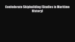 READ book  Confederate Shipbuilding (Studies in Maritime History)#  Full Free