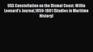 READ book  USS Constellation on the Dismal Coast: Willie Leonard's Journal1859-1861 (Studies