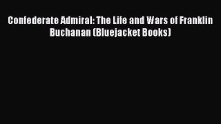 READ FREE FULL EBOOK DOWNLOAD  Confederate Admiral: The Life and Wars of Franklin Buchanan