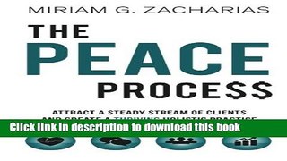 Read The PEACE Process: Attract a Steady Stream of Clients and Create a Thriving Holistic