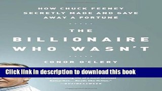 Read The Billionaire Who Wasn t: How Chuck Feeney Secretly Made and Gave Away a Fortune  Ebook