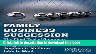 Read Family Business Succession: The Final Test of Greatness (A Family Business Publication)