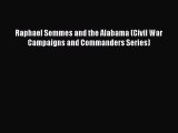 READ book  Raphael Semmes and the Alabama (Civil War Campaigns and Commanders Series)#  Full