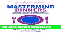 Read Mastermind Dinners: Build Lifelong Relationships by Connecting Experts, Influencers, and