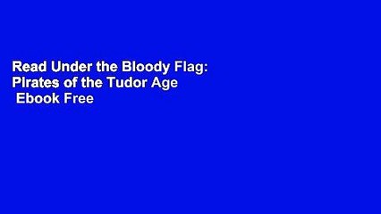 Read Under the Bloody Flag: Pirates of the Tudor Age  Ebook Free