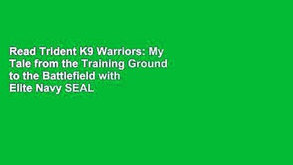 Read Trident K9 Warriors: My Tale from the Training Ground to the Battlefield with Elite Navy SEAL