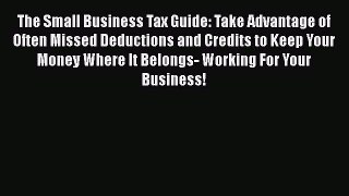 complete The Small Business Tax Guide: Take Advantage of Often Missed Deductions and Credits