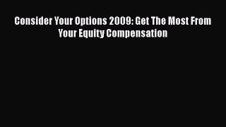 complete Consider Your Options 2009: Get The Most From Your Equity Compensation