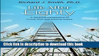 Read Life After Eighty: A Personal Perspective of Living Well and Staying Happy Ebook Free