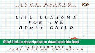 Download Life Lessons for the Adult Child: Transforming a Challenging Childhood Ebook Free