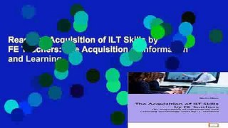 Read The Acquisition of ILT Skills by FE Teachers: The Acquisition of Information and Learning