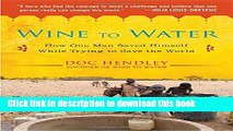 Read Wine to Water: How One Man Saved Himself While Trying to Save the World  Ebook Free