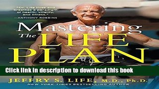Read Mastering the Life Plan: The Essential Steps to Achieving Great Health and a Leaner,