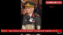 İzmir - Ege Ordusu Kurmay Başkanı Tümgeneral Hakbilen ve 12 Asker Gözaltında