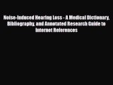 Read Noise-Induced Hearing Loss - A Medical Dictionary Bibliography and Annotated Research